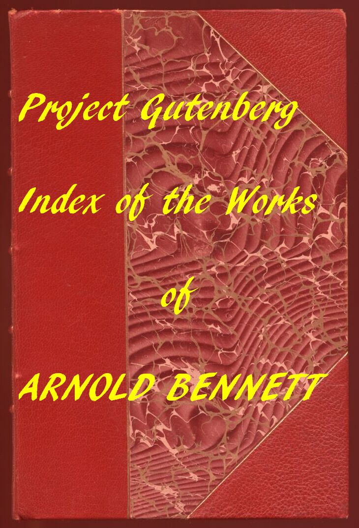 Index of the Project Gutenberg Works of Arnold Bennett Index of the Project Gutenberg Works of Arnold Bennett