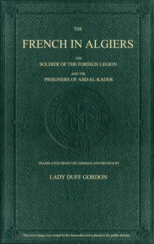 The French in Algiers The Soldier of the Foreign Legion; and The Prisoners of Abd-el-Kader The French in Algiers The Soldier of the Foreign Legion; and The Prisoners of Abd-el-Kader
