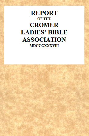Report of the Cromer Ladies' Bible Association, 1838 Report of the Cromer Ladies' Bible Association, 1838