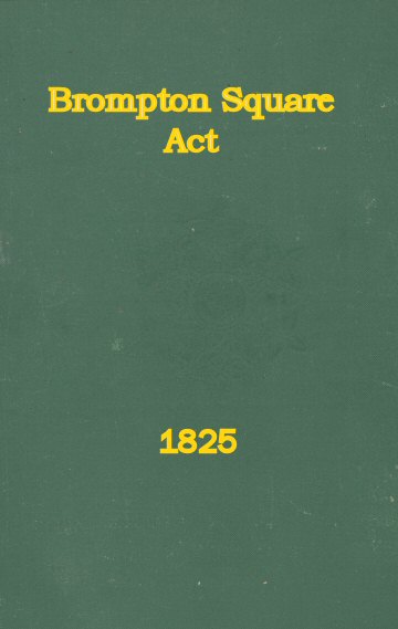 An Act to Provide for the Paving, Gravelling, Lighting, and Watching Certain Footways and Carriageways in and Near Brompton Square In the Parish of Saint Mary Abbotts Kensington, in the County of Middlesex and to Provide for the Maintenance of a Garden and Shrubbery in the Said Square. An Act to Provide for the Paving, Gravelling, Lighting, and Watching Certain Footways and Carriageways in and Near Brompton Square In the Parish of Saint Mary Abbotts Kensington, in the County of Middlesex and to Provide for the Maintenance of a Garden and Shrubbery in the Said Square.