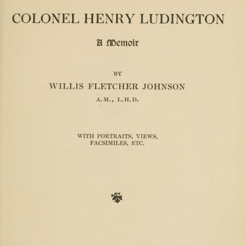 Colonel Henry Ludington: A Memoir Colonel Henry Ludington: A Memoir