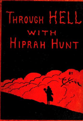 Through Hell with Hiprah Hunt
A Series of Pictures and Notes of Travel Illustrating the Adventures of a Modern Dante in the Infernal Regions; Also Other Pictures of the Same Subterranean World