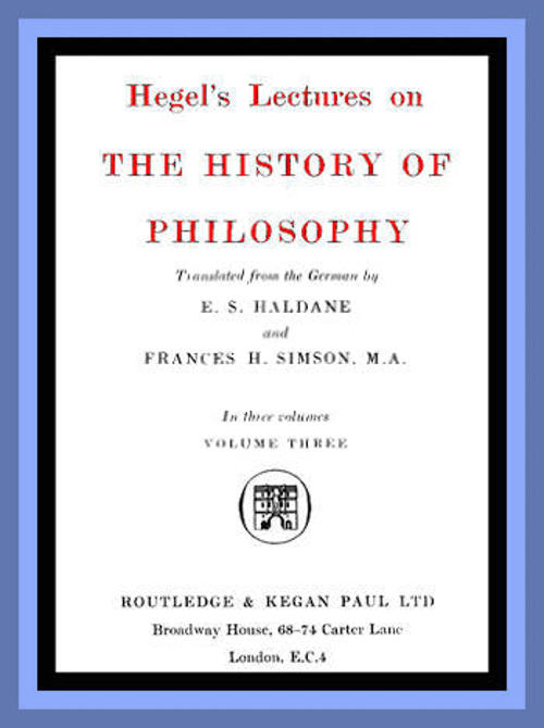 Hegel's Lectures on the History of Philosophy: Volume 3 (of 3) Hegel's Lectures on the History of Philosophy: Volume 3 (of 3)