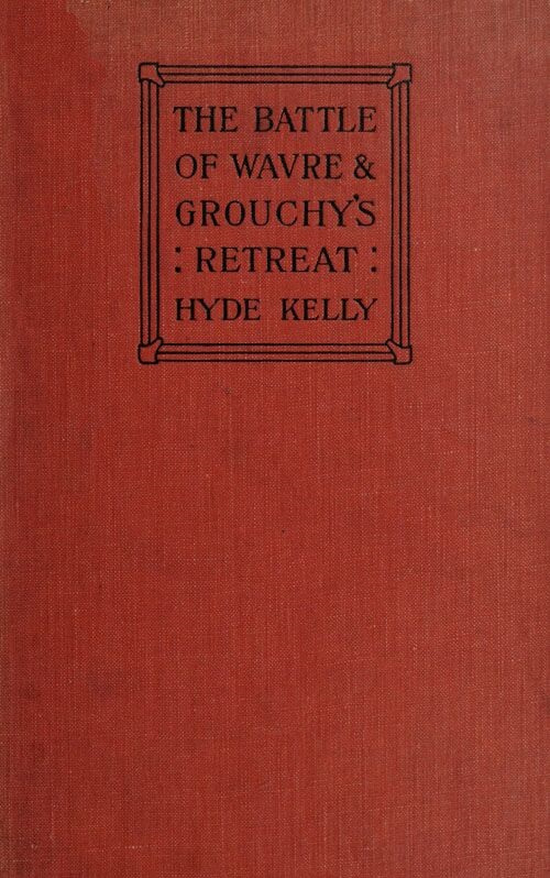 The Battle of Wavre and Grouchy's Retreat
A study of an Obscure Part of the Waterloo Campaign