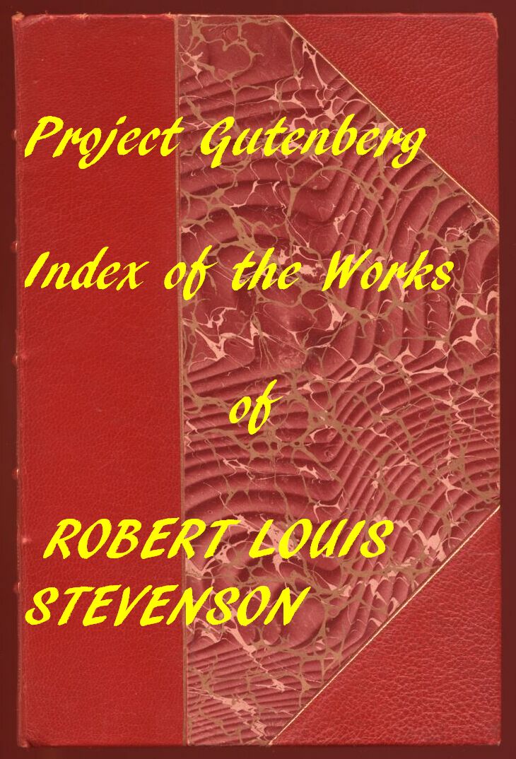 Index of the Project Gutenberg works of Robert Louis Stevenson Index of the Project Gutenberg works of Robert Louis Stevenson
