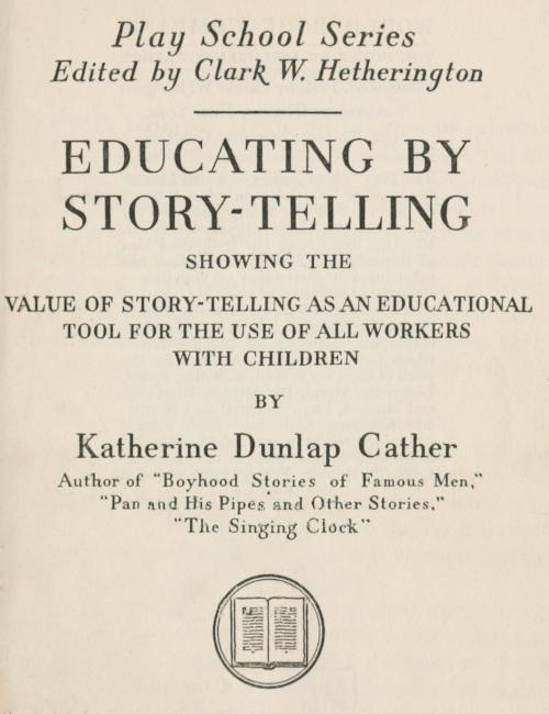 Educating by Story-Telling Showing the Value of Story-Telling as an Educational Tool for the Use of All Workers with Children Educating by Story-Telling Showing the Value of Story-Telling as an Educational Tool for the Use of All Workers with Children