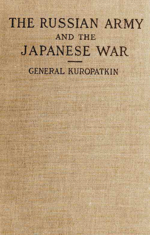 The Russian Army and the Japanese War, Vol. 1 (of 2)
Being Historical and Critical Comments on the Military Policy and Power of Russia and on the Campaign in the Far East