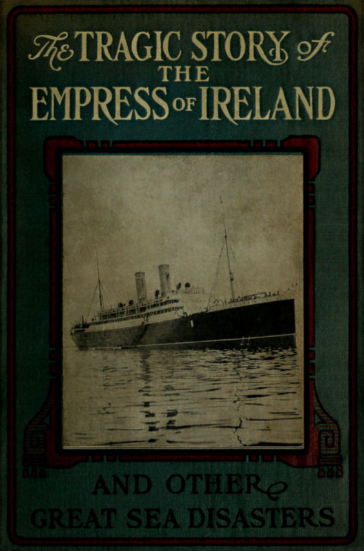 The Tragic Story of the Empress of Ireland, and Other Great Sea Disasters The Tragic Story of the Empress of Ireland, and Other Great Sea Disasters