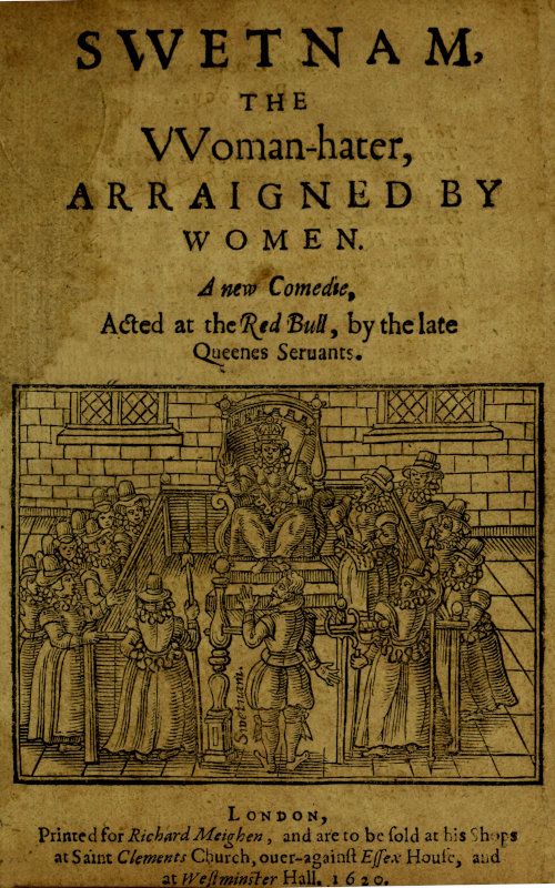 Swetnam, the Woman-hater, arraigned by women A new comedie, acted at the Red Bull, by the late Queenes seruants. Swetnam, the Woman-hater, arraigned by women A new comedie, acted at the Red Bull, by the late Queenes seruants.