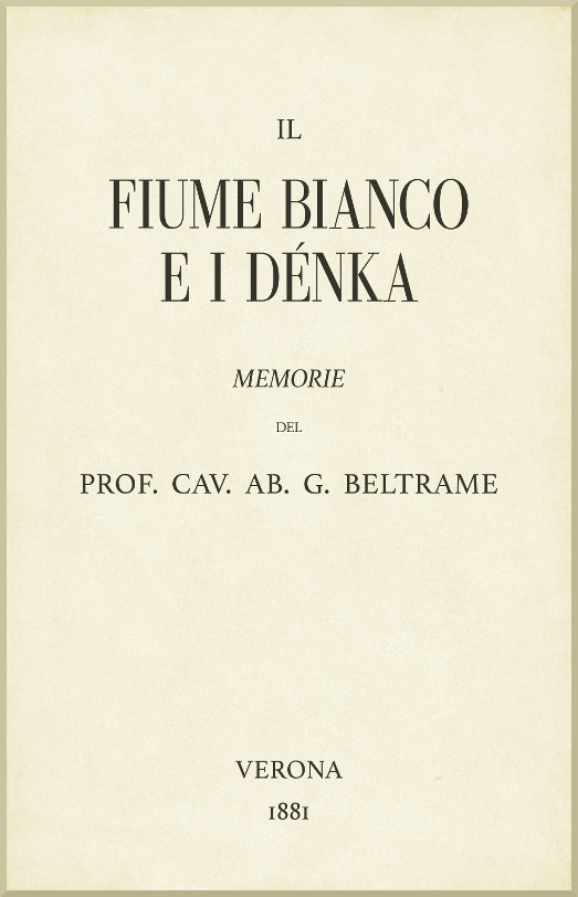 Il fiume Bianco e i Dénka: Memorie Il fiume Bianco e i Dénka: Memorie