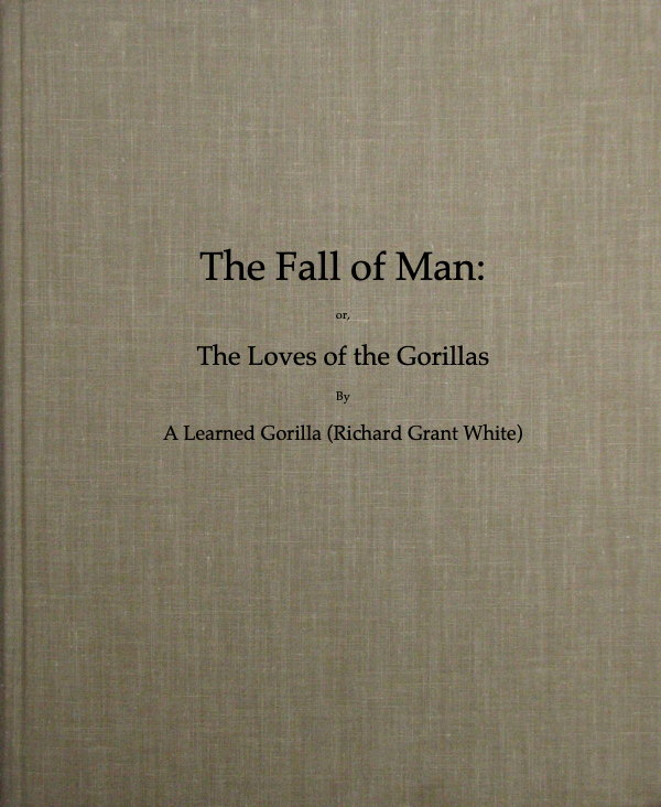 The Fall of Man; Or, The Loves of the Gorillas A Popular Scientific Lecture Upon the Darwinian Theory of Development by Sexual Selection The Fall of Man; Or, The Loves of the Gorillas A Popular Scientific Lecture Upon the Darwinian Theory of Development by Sexual Selection