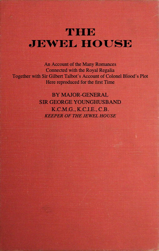The Jewel House: An Account of the Many Romances Connected with the Royal Regalia
Together with Sir Gilbert Talbot's Account of Colonel Blood's Plot