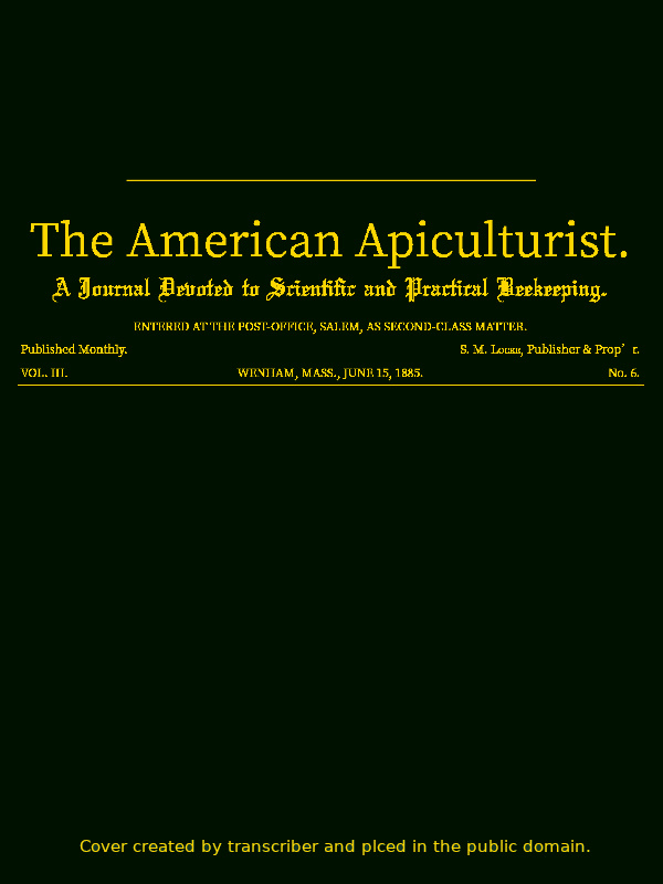The American Apiculturist. Vol. III. No. 6, June 15, 1885
A Journal Devoted to Scientific and Practical Beekeeping