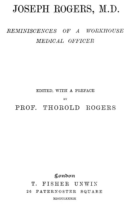 Joseph Rogers, M.D.: Reminiscences of a Workhouse Medical Officer Joseph Rogers, M.D.: Reminiscences of a Workhouse Medical Officer