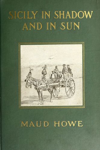 Sicily in Shadow and in Sun: The Earthquake and the American Relief Work Sicily in Shadow and in Sun: The Earthquake and the American Relief Work