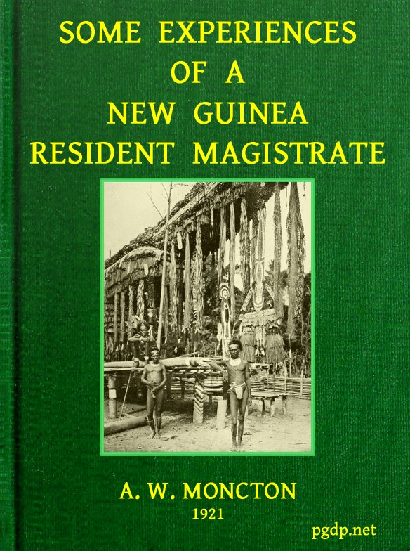 Some Experiences of a New Guinea Resident Magistrate