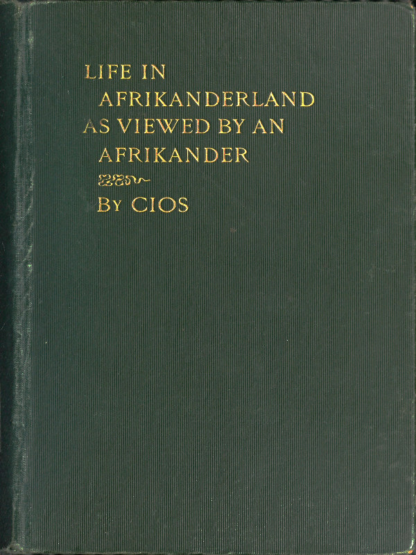 Life in Afrikanderland as viewed by an Afrikander
A story of life in South Africa, based on truth