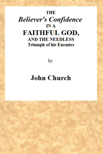 The Believer's Confidence in a Faithful God
and the Needless Triumph of His Enemies Considered, in a Sermon, Preached on Lord's Day Morning, November 23, 1817, at Seven O'clock, at the Surrey Tabernacle