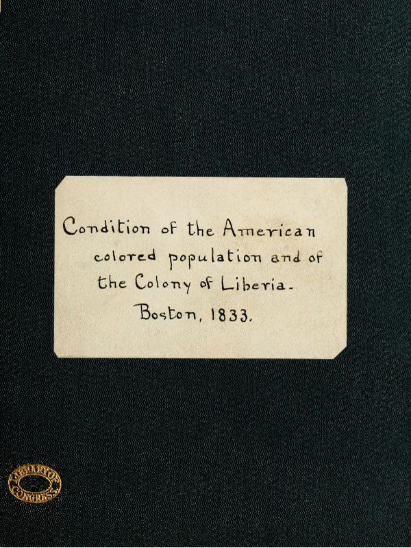 Condition of the American Colored Population, and of the Colony at Liberia Condition of the American Colored Population, and of the Colony at Liberia