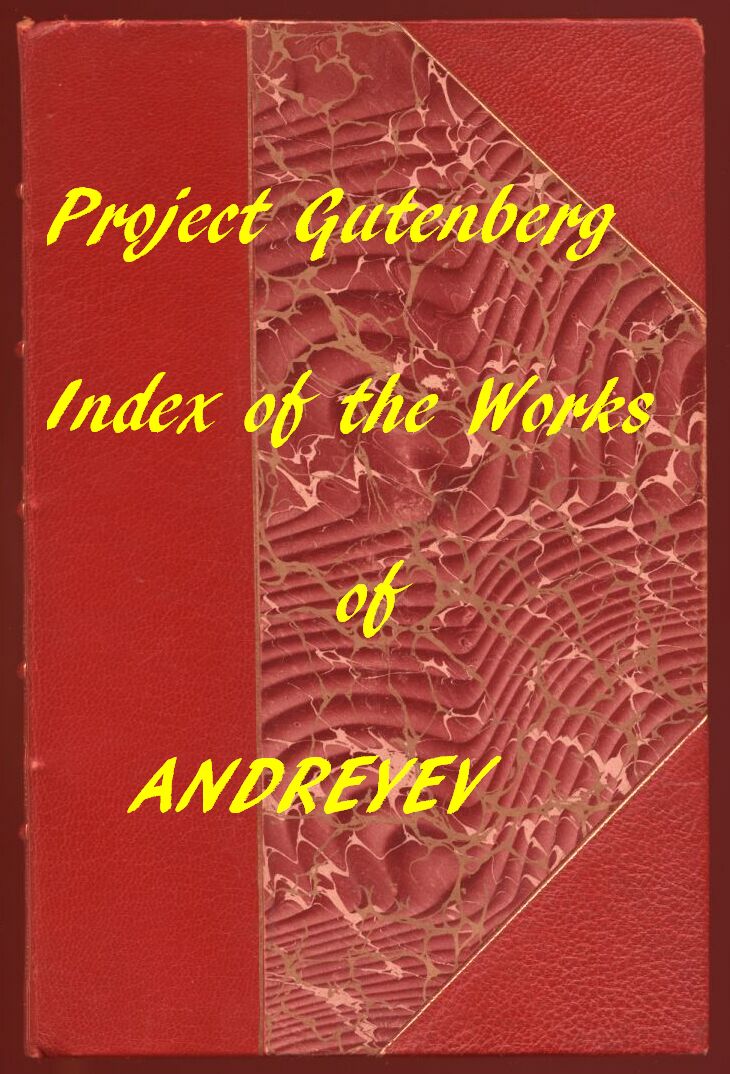 Index of the Project Gutenberg Works of Leonid Andreyev Index of the Project Gutenberg Works of Leonid Andreyev