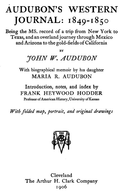 Audubon's western journal: 1849-1850
Being the MS. record of a trip from New York to Texas, and an overland journey through Mexico and Arizona to the gold-fields of California