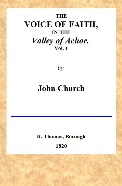 The Voice of Faith in the Valley of Achor: Vol. 1 [of 2]
being a series of letters to several friends on religious subjects