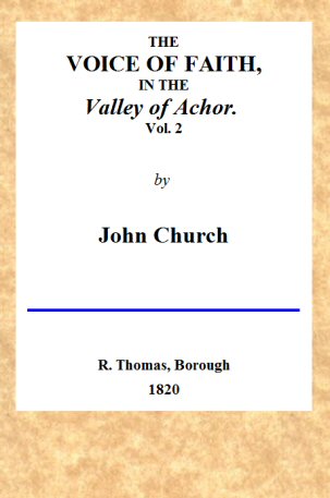 The Voice of Faith in the Valley of Achor: Vol. 2 [of 2]
being a series of letters to several friends on religious subjects