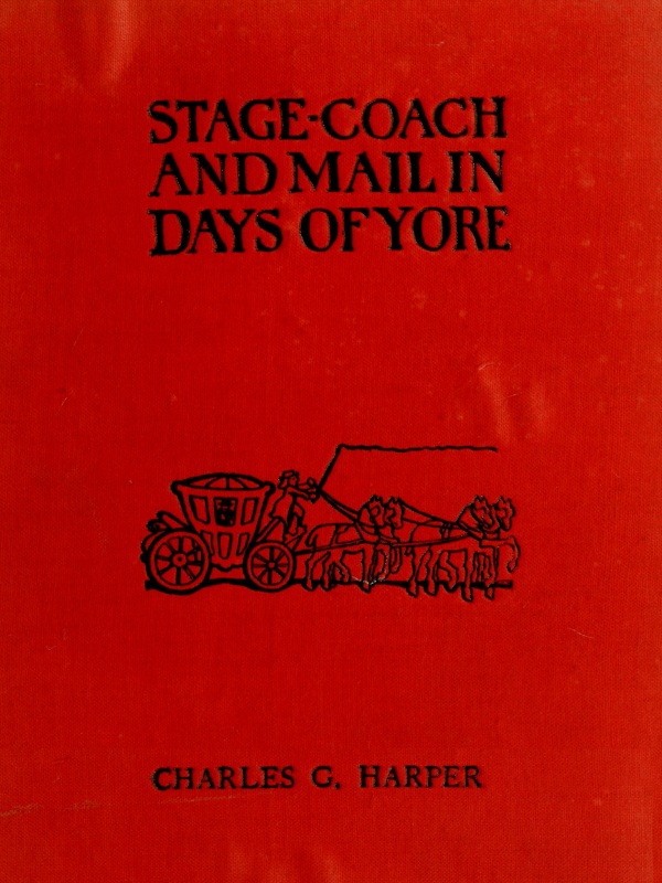 Stage-coach and Mail in Days of Yore, Volume 1 (of 2) A picturesque history of the coaching age Stage-coach and Mail in Days of Yore, Volume 1 (of 2) A picturesque history of the coaching age