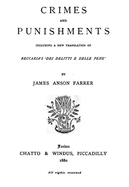 Crimes and Punishments Including a New Translation of Beccaria's 'Dei Delitti e delle Pene' Crimes and Punishments Including a New Translation of Beccaria's 'Dei Delitti e delle Pene'