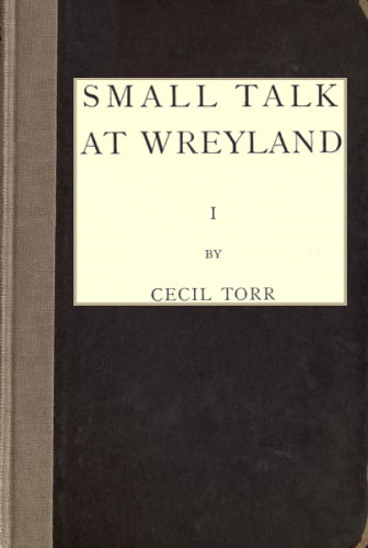 Small Talk at Wreyland. First Series Small Talk at Wreyland. First Series
