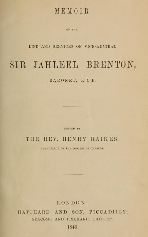 Memoir of the Life and Services of Vice-Admiral Sir Jahleel Brenton, Baronet, K.C.B. Memoir of the Life and Services of Vice-Admiral Sir Jahleel Brenton, Baronet, K.C.B.