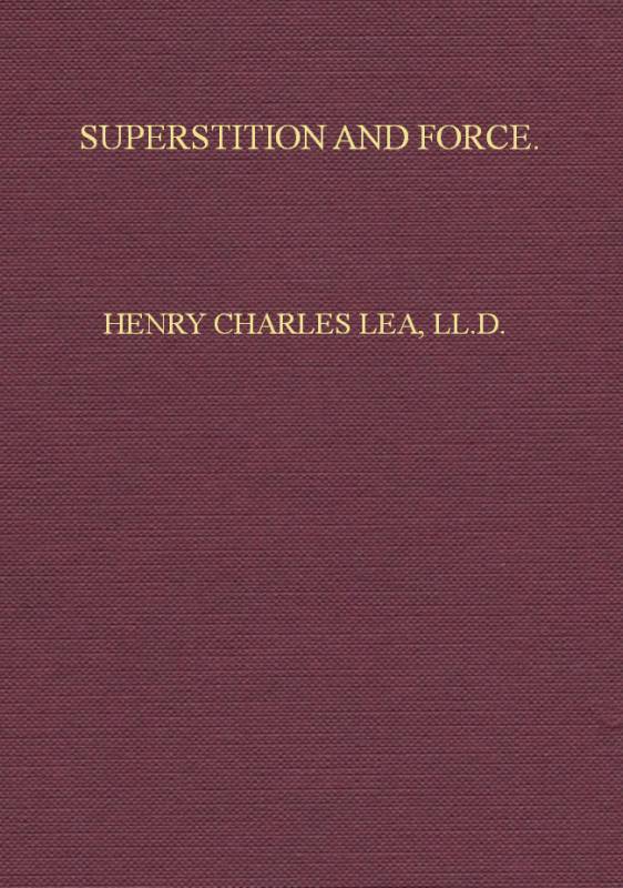 Superstition and Force
Essays on the Wager of Law, the Wager of Battle, the Ordeal, Torture