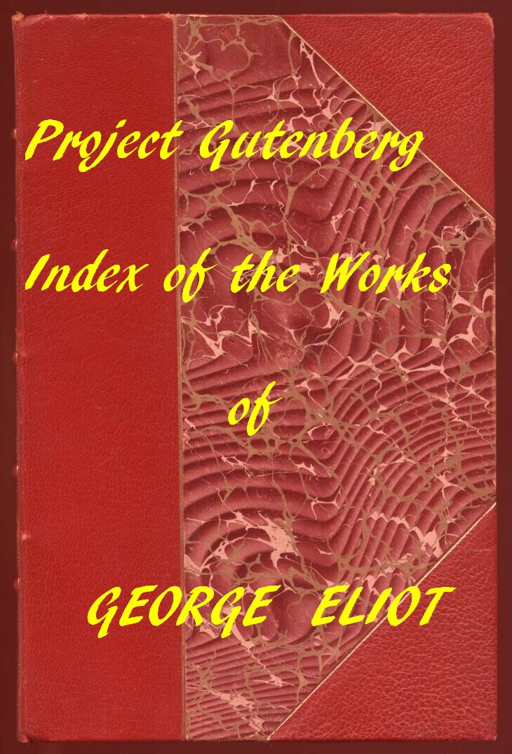 Index of the Project Gutenberg Works of George Eliot Index of the Project Gutenberg Works of George Eliot