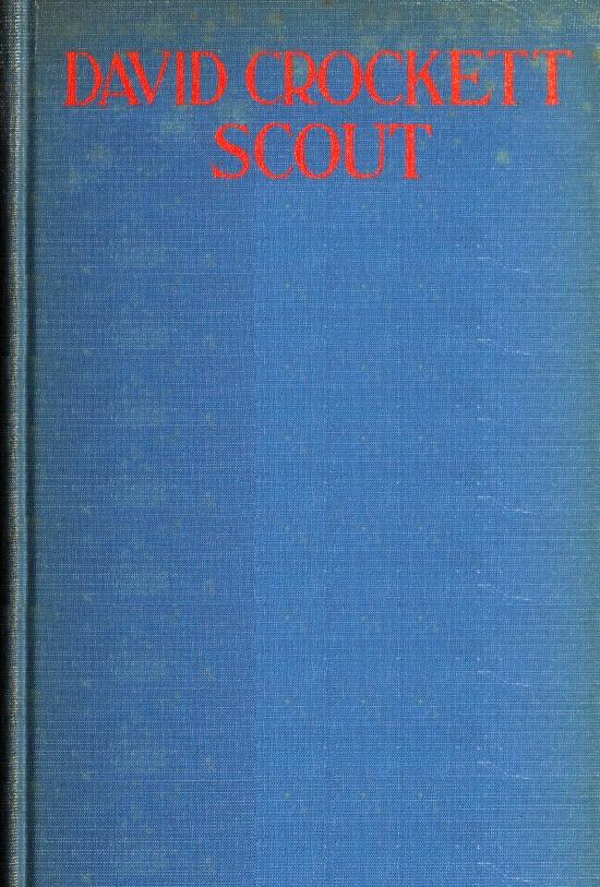 David Crockett, Scout
Small Boy, Pilgrim, Mountaineer, Soldier, Bear-Hunter and Congressman; Defender of the Alamo
