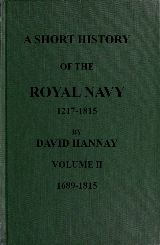 A Short History of the Royal Navy, 1217-1815. Volume II, 1689-1815 A Short History of the Royal Navy, 1217-1815. Volume II, 1689-1815