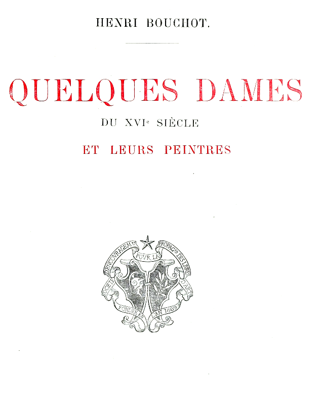 Quelques dames du XVIe siècle et leurs peintres Quelques dames du XVIe siècle et leurs peintres