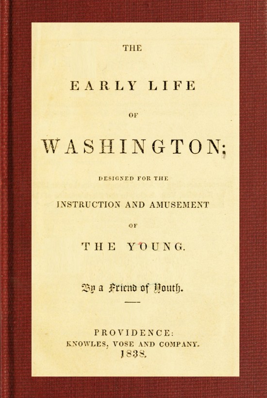The Early Life of Washington Designed for the Instruction and Amusement of the Young The Early Life of Washington Designed for the Instruction and Amusement of the Young