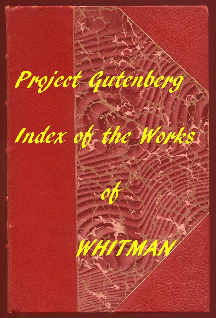 Index of the Project Gutenberg Works of Walt Whitman Index of the Project Gutenberg Works of Walt Whitman