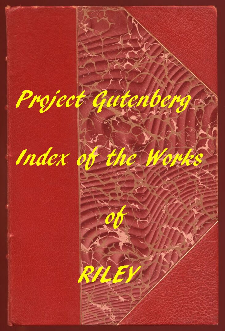 Index of the Project Gutenberg Works of James Whitcomb Riley Index of the Project Gutenberg Works of James Whitcomb Riley