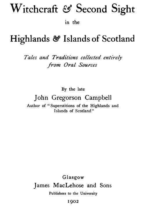 Witchcraft & Second Sight in the Highlands & Islands of Scotland
Tales and Traditions Collected Entirely from Oral Sources