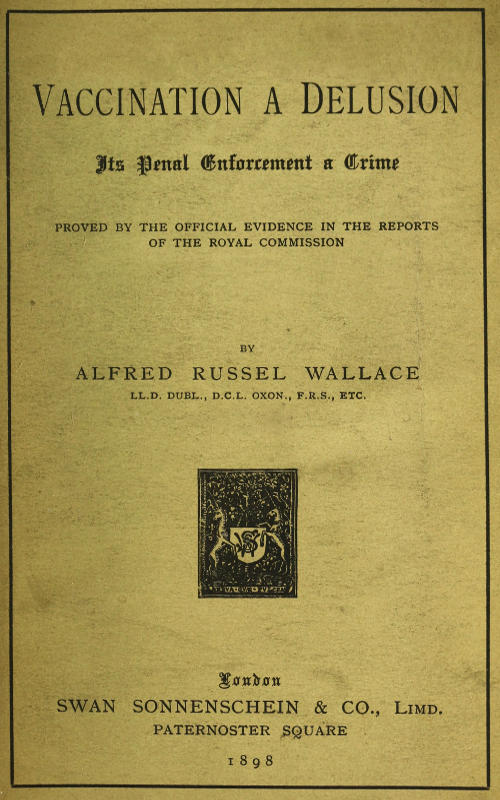 Vaccination a Delusion: Its Penal Enforcement a Crime Proved by the Official Evidence in the Reports of the Royal Commission Vaccination a Delusion: Its Penal Enforcement a Crime Proved by the Official Evidence in the Reports of the Royal Commission