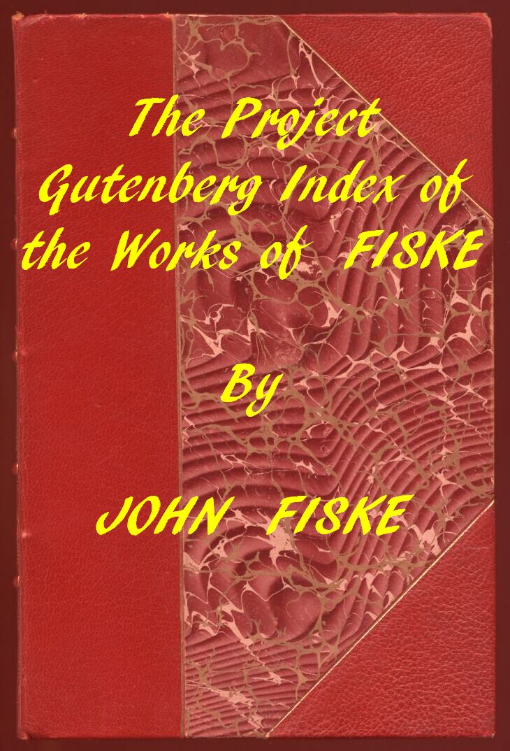 Index of the Project Gutenberg Works of John Fiske Index of the Project Gutenberg Works of John Fiske