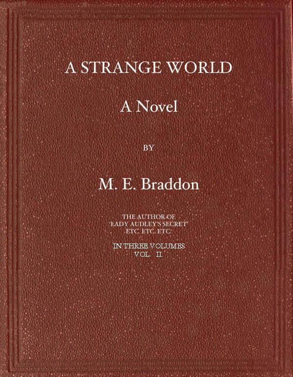 A Strange World: A Novel. Volume 2 (of 3) A Strange World: A Novel. Volume 2 (of 3)