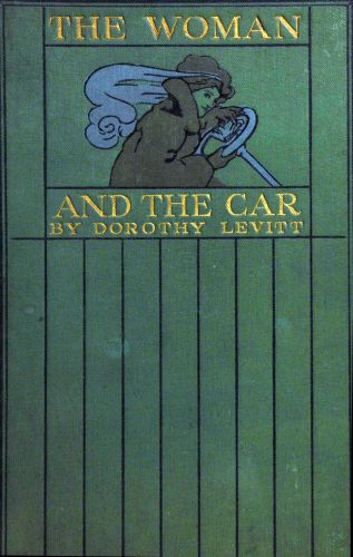 The Woman and the Car A Chatty Little Handbook for All Women Who Motor or Who Want to Motor The Woman and the Car A Chatty Little Handbook for All Women Who Motor or Who Want to Motor