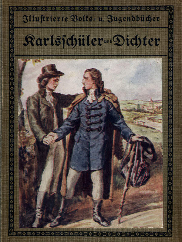 Karlsschüler und Dichter: Geschichtliche Erzählung für die deutsche Jugend Karlsschüler und Dichter: Geschichtliche Erzählung für die deutsche Jugend