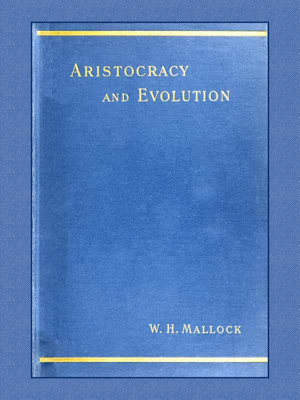 Aristocracy & Evolution A Study of the Rights, the Origin, and the Social Functions of the Wealthier Classes Aristocracy & Evolution A Study of the Rights, the Origin, and the Social Functions of the Wealthier Classes