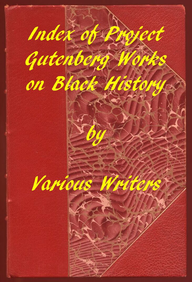 Index of Project Gutenberg Works on Black History
A 2019 Project Gutenberg Contribution for Black History Month