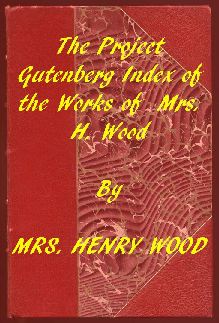 Index of the Project Gutenberg Works of Mrs. Henry Wood Index of the Project Gutenberg Works of Mrs. Henry Wood
