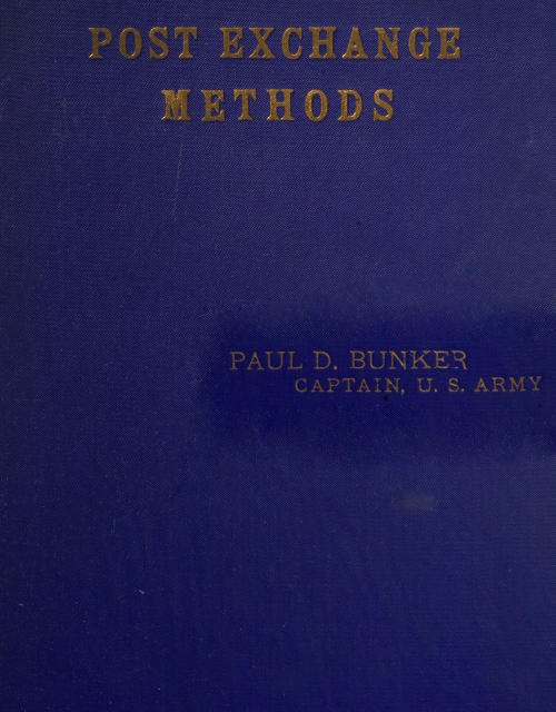 Post Exchange Methods A Manual for Exchange Stewards, Exchange Officers, Members of Exchange Councils, Commanding Officers, Being an Exposition of a Simple and Efficient System of Accounting Which Is Applicable to Large and to Small Exchanges Alike. Post Exchange Methods A Manual for Exchange Stewards, Exchange Officers, Members of Exchange Councils, Commanding Officers, Being an Exposition of a Simple and Efficient System of Accounting Which Is Applicable to Large and to Small Exchanges Alike.