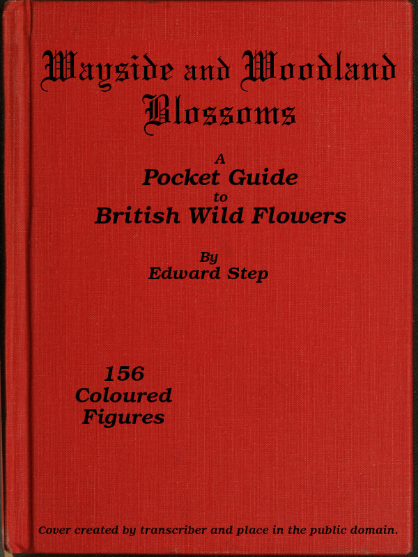 Wayside and Woodland Blossoms A Pocket Guide to British Wild-flowers for the Country Rambler Wayside and Woodland Blossoms A Pocket Guide to British Wild-flowers for the Country Rambler